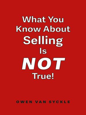 cover image of What You Know About Selling is NOT True